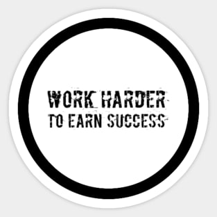 Work Harder To Earn Success Sticker